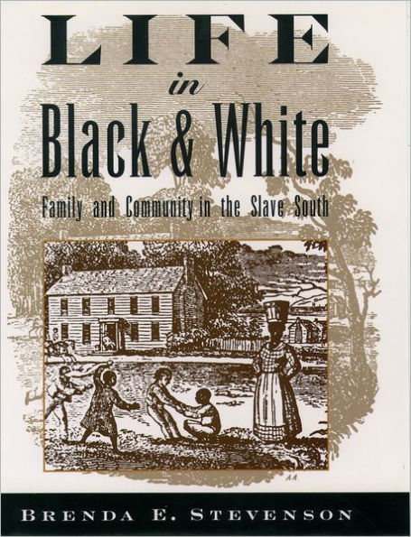 Life in Black and White: Family and Community in the Slave South / Edition 1