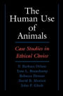 The Human Use of Animals: Case Studies in Ethical Choice / Edition 1