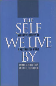 Title: The Self We Live By: Narrative Identity in a Postmodern World / Edition 1, Author: James A. Holstein