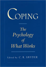 Title: Coping: The Psychology of What Works / Edition 1, Author: C. R. Snyder