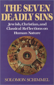 Title: The Seven Deadly Sins: Jewish, Christian, and Classical Reflections on Human Psychology, Author: Solomon Schimmel