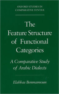 Title: The Feature Structure of Functional Categories: A Comparative Study of Arabic Dialects, Author: Elabbas Benmamoun