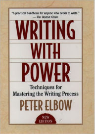 Title: Writing With Power: Techniques for Mastering the Writing Process / Edition 2, Author: Peter Elbow