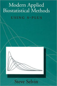 Title: Modern Applied Biostatistical Methods: Using S-Plus / Edition 1, Author: Steve Selvin