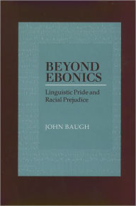 Title: Beyond Ebonics: Linguistic Pride and Racial Prejudice, Author: John Baugh