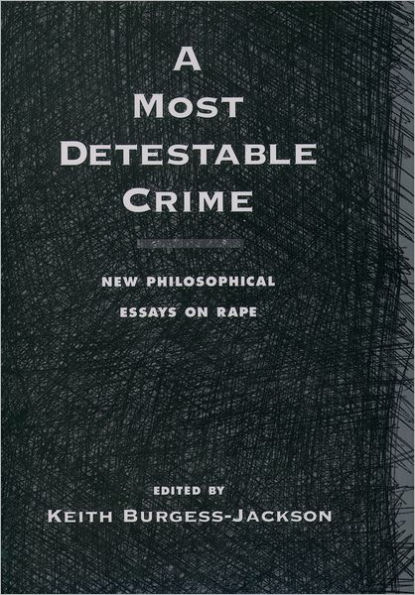 A Most Detestable Crime: New Philosophical Essays on Rape