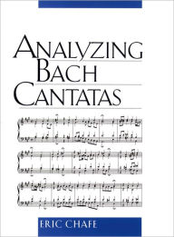 Title: Analyzing Bach Cantatas / Edition 1, Author: Eric Chafe