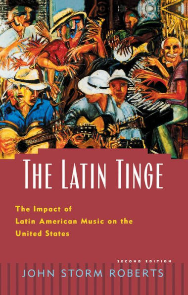 The Latin Tinge: The Impact of Latin American Music on the United States / Edition 2