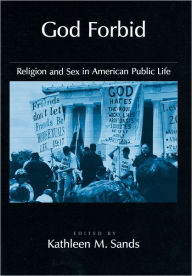 Title: God Forbid: Religion and Sex in American Public Life / Edition 1, Author: Kathleen M. Sands