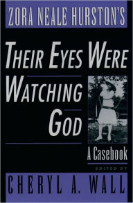 Title: Zora Neale Hurston's Their Eyes Were Watching God: A Casebook / Edition 1, Author: Cheryl A. Wall