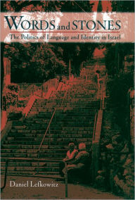 Title: Words and Stones: The Politics of Language and Identity in Israel / Edition 1, Author: Daniel Lefkowitz