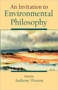 Title: An Invitation to Environmental Philosophy / Edition 1, Author: Anthony Weston
