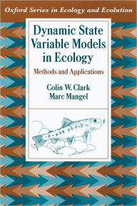 Title: Dynamic State Variable Models in Ecology: Methods and Applications, Author: Colin W. Clark