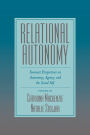 Relational Autonomy: Feminist Perspectives on Autonomy, Agency, and the Social Self / Edition 1