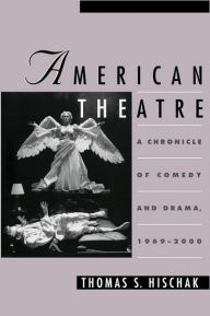 Title: American Theatre: A Chronicle of Comedy and Drama, 1969-2000, Author: Thomas S. Hischak