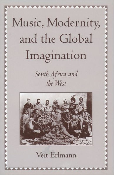 Music, Modernity, and the Global Imagination: South Africa and the West