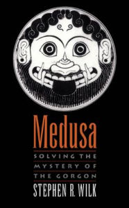 Title: Medusa: Solving the Mystery of the Gorgon, Author: Stephen R. Wilk