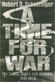 Title: A Time for War: The United States and Vietnam, 1941-1975 / Edition 1, Author: Robert D. Schulzinger