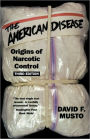 The American Disease: Origins of Narcotic Control / Edition 3