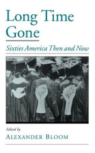 Title: Long Time Gone: Sixties America Then and Now, Author: Alexander Bloom