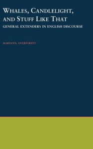 Title: Whales, Candlelight, and Stuff Like That: General Extenders in English Discourse, Author: Maryann Overstreet