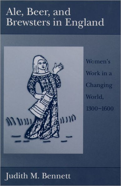 Ale, Beer, and Brewsters in England: Women's Work in a Changing World, 1300-1600 / Edition 1