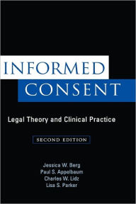 Title: Informed Consent: Legal Theory and Clinical Practice / Edition 2, Author: Jessica W. Berg