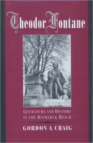 Title: Theodor Fontane: Literature and History in the Bismarck Reich, Author: Gordon A. Craig