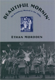 Title: Beautiful Mornin': The Broadway Musical in the 1940s, Author: Ethan Mordden