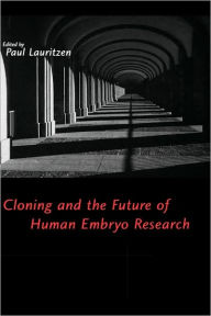 Title: Cloning and the Future of Human Embryo Research / Edition 1, Author: Paul Lauritzen