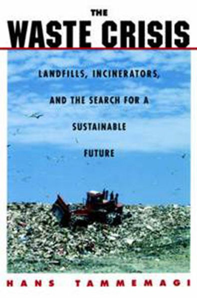 The Waste Crisis: Landfills, Incinerators, and the Search for a Sustainable Future / Edition 1