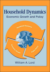 Title: Household Dynamics: Economic Growth and Policy, Author: William A. Lord