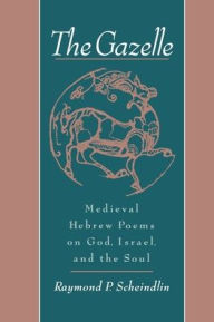 Title: The Gazelle: Medieval Hebrew Poems on God, Israel, and the Soul / Edition 1, Author: Raymond P. Scheindlin