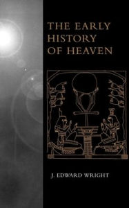 Title: The Early History of Heaven, Author: J. Edward Wright
