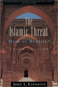 Title: The Islamic Threat: Myth or Reality? / Edition 3, Author: John L. Esposito
