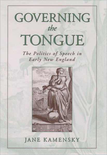 Governing the Tongue: The Politics of Speech in Early New England / Edition 1