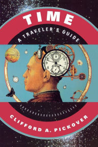 Title: Time: A Traveler's Guide, Author: Clifford A. Pickover