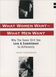 Title: What Women Want--What Men Want: Why the Sexes Still See Love and Commitment So Differently / Edition 1, Author: John Marshall Townsend