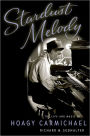 Stardust Melody: The Life and Music of Hoagy Carmichael