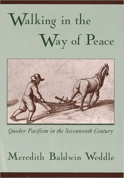 Walking in the Way of Peace: Quaker Pacifism in the Seventeenth Century