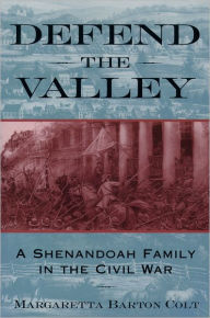 Title: Defend the Valley: A Shenandoah Family in the Civil War, Author: Margaretta Barton Colt