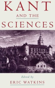 Title: Kant and the Sciences, Author: Eric Watkins