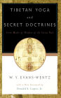 Tibetan Yoga and Secret Doctrines: Or Seven Books of Wisdom of the Great Path, According to the Late Lama Kazi Dawa-Samdup's English Rendering