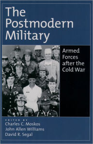 Title: The Postmodern Military: Armed Forces after the Cold War / Edition 1, Author: Charles C. Moskos