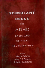 Title: Stimulant Drugs and ADHD: Basic and Clinical Neuroscience / Edition 1, Author: Mary V. Solanto