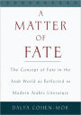 A Matter of Fate: The Concept of Fate in the Arab World as Reflected in Modern Arabic Literature / Edition 1