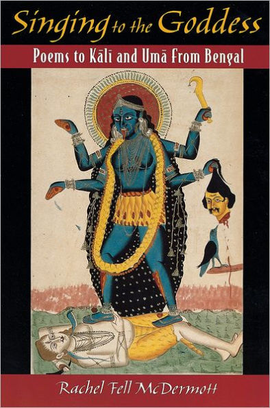 Singing to the Goddess: Poems to Kali and Uma from Bengal / Edition 1