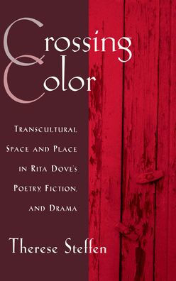 Crossing Color: Transcultural Space and Place in Rita Dove's Poetry, Fiction, and Drama