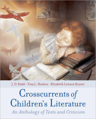 Title: Crosscurrents of Children's Literature: An Anthology of Texts and Criticism / Edition 1, Author: J. D. Stahl