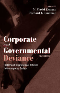 Title: Corporate and Governmental Deviance: Problems of Organizational Behavior in Contemporary Society / Edition 6, Author: M. David Ermann